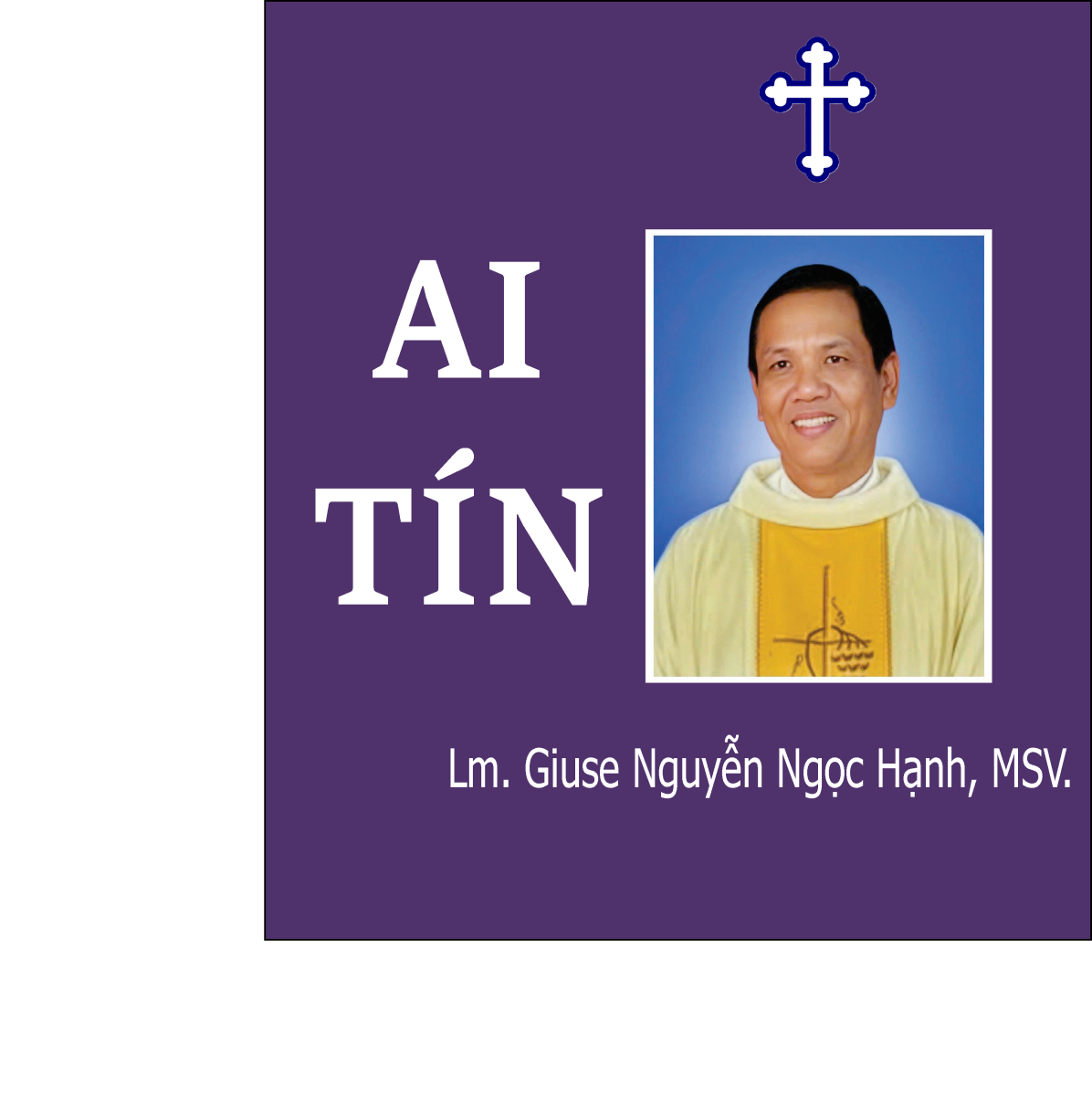 Ai Tín - Linh mục Giuse Nguyễn Ngọc Hạnh, MSV.
